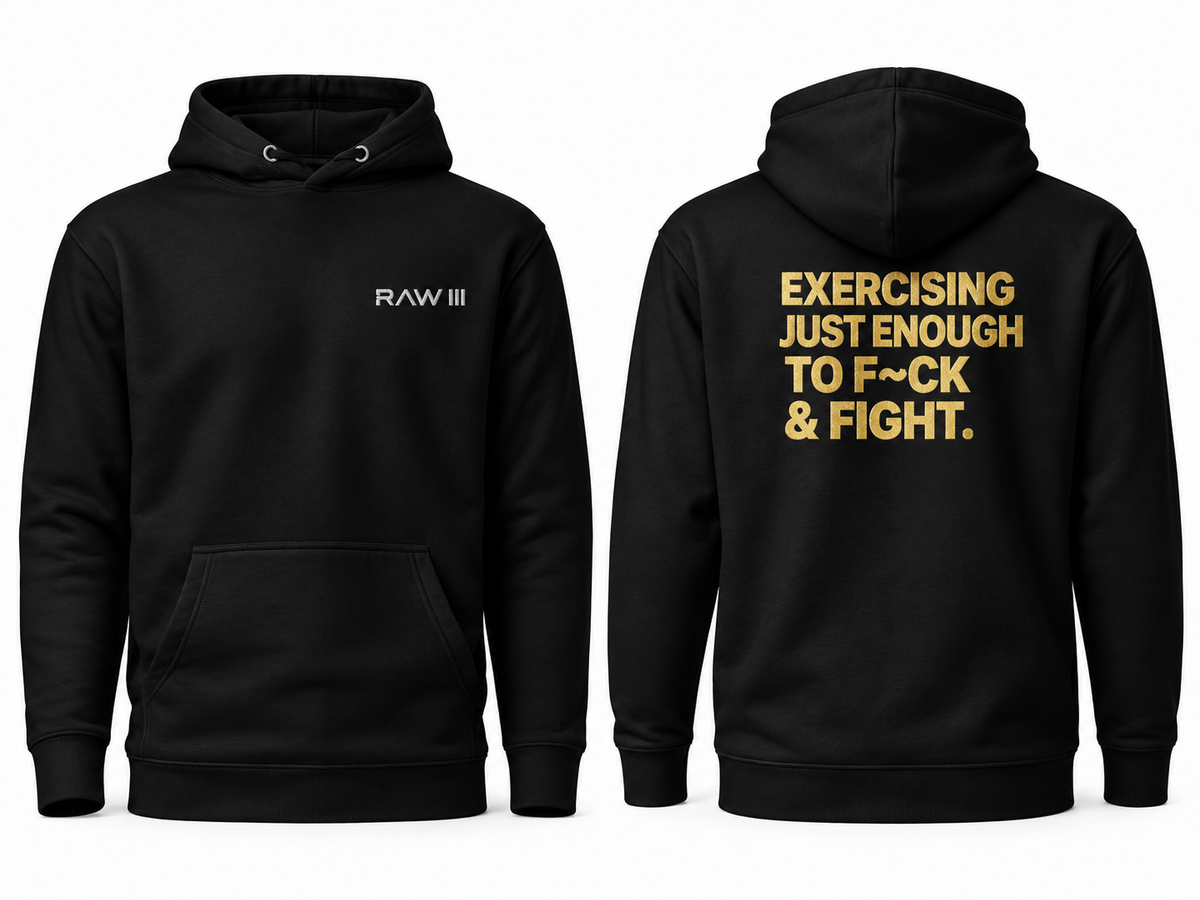 RAW III – Exercising Just Enough Hoodie